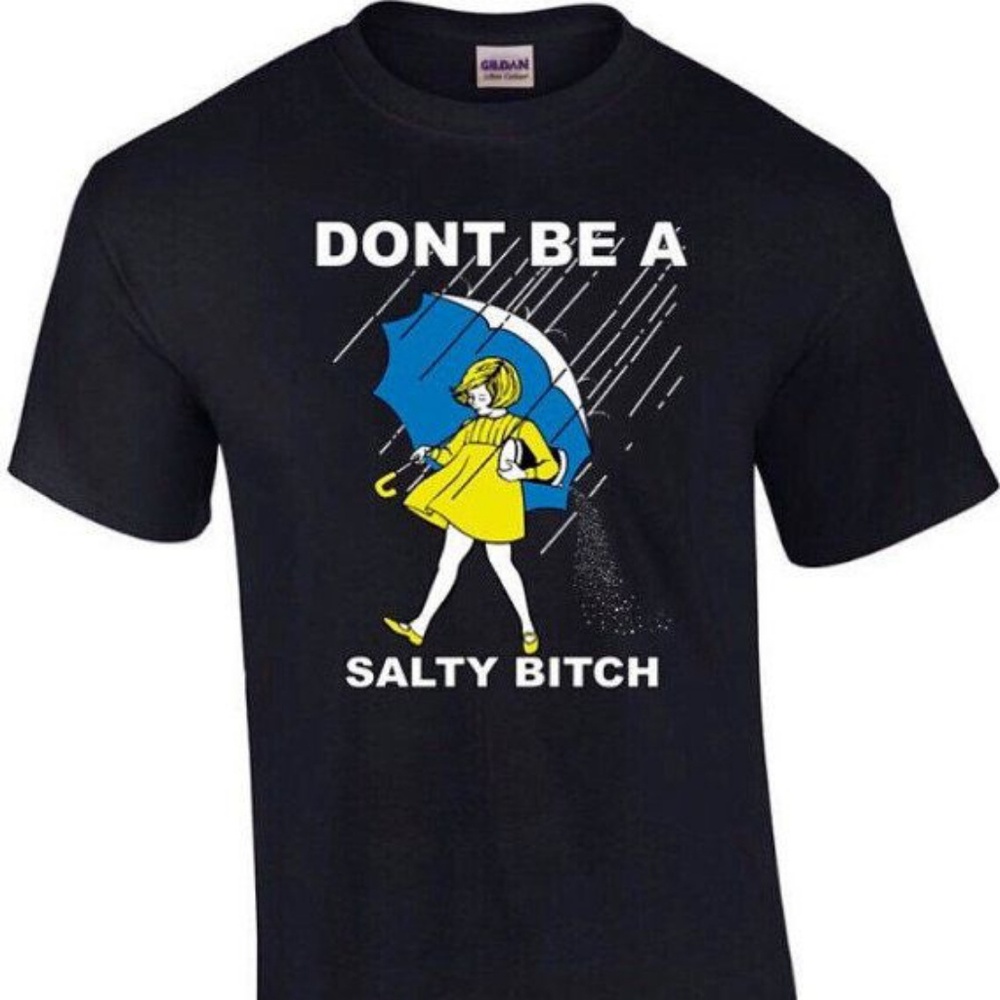 don't be a salty bitch T Shirt